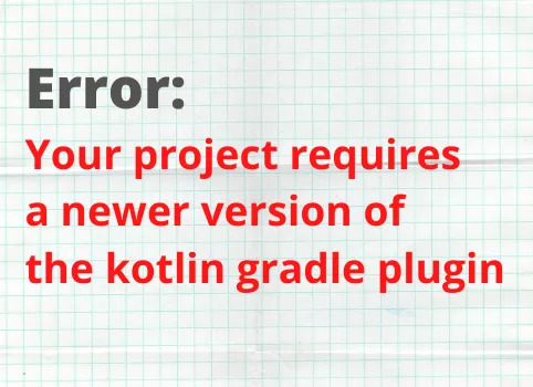 Solved] Your Project Requires A Newer Version Of The Kotlin Gradle Plugin